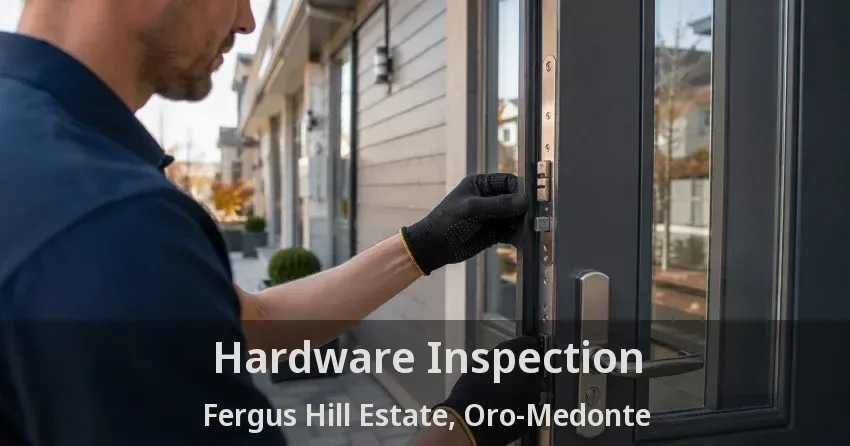 Hardware Inspection Fergus Hill Estate, Oro-Medonte - ON